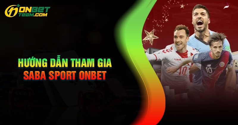 cac-buoc-tham-gia-sanh-the-thao-saba-sport-onbet