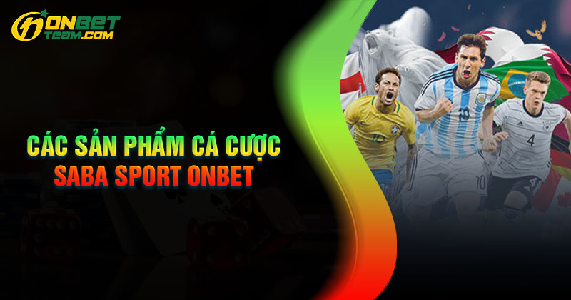 cac-san-pham-ca-cuoc-the-thao-saba-sport-onbet-hap-dan
