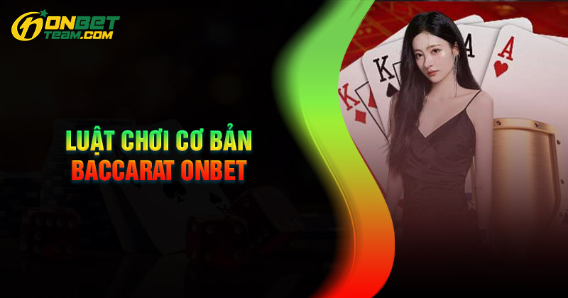 luat-choi-baccarat-onbet-co-ban-can-nam-ro