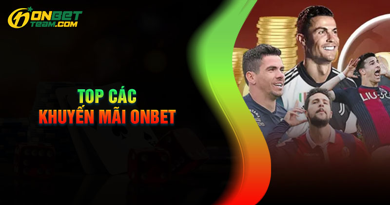 top-nhung-khuyen-mai-onbet-hot-nhat-2024