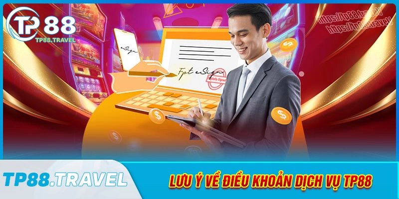Lưu ý khi sử dụng điều khoản dịch vụ tp88